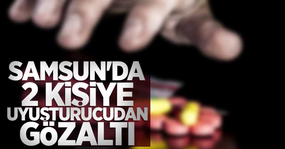 Samsun'da 2 kişiye uyuşturucudan gözaltı