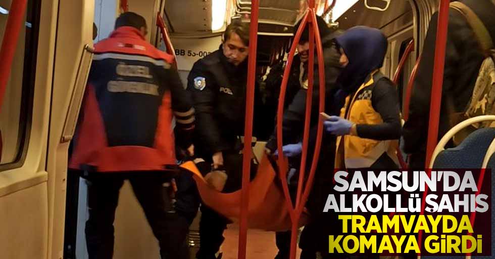 Samsun'da alkollü şahıs tramvayda komaya girdi