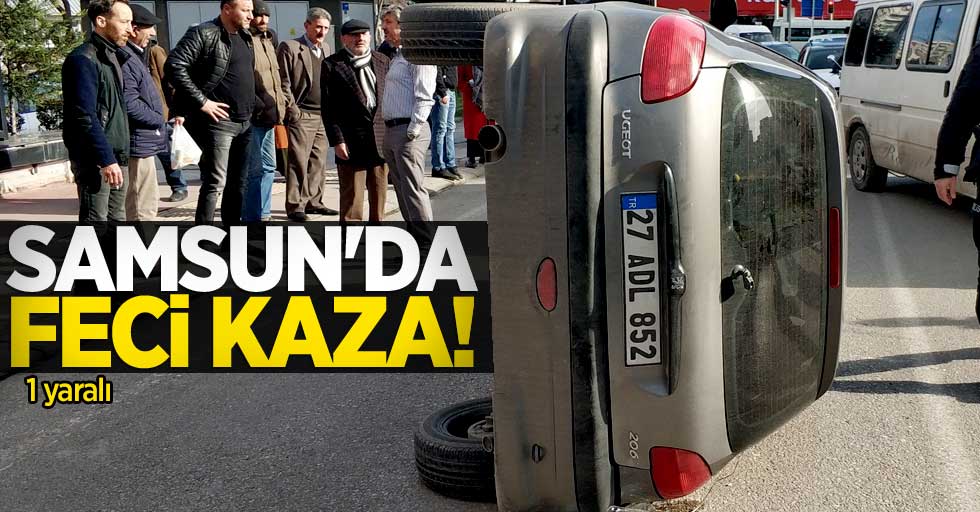 Samsun'da feci kaza: 1 yaralı