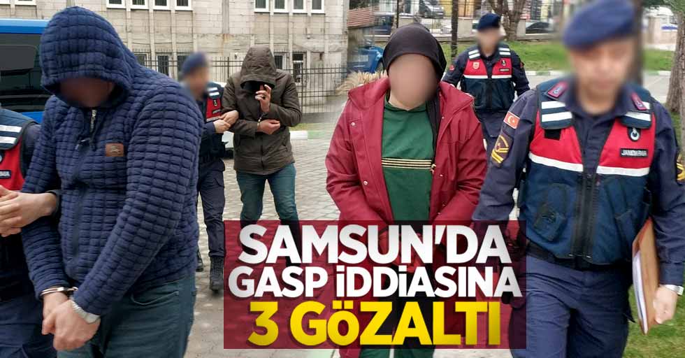 Samsun'da gasp iddiasına 3 gözaltı 