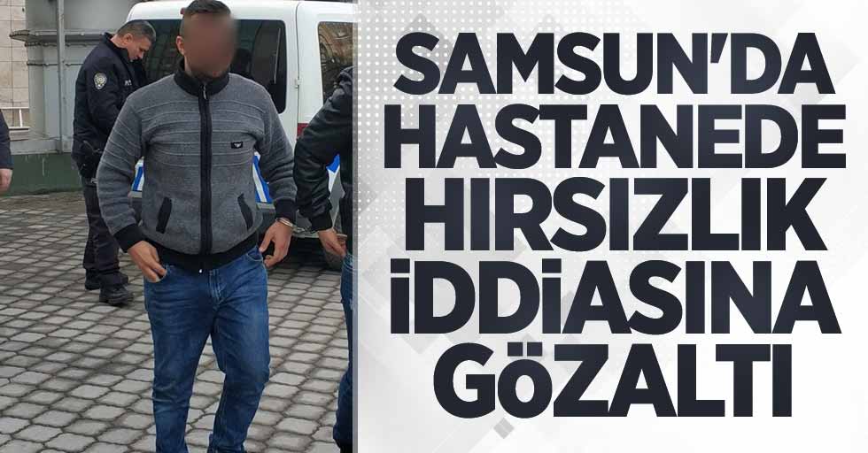 Samsun'da hastanede hırsızlık iddiasına gözaltı