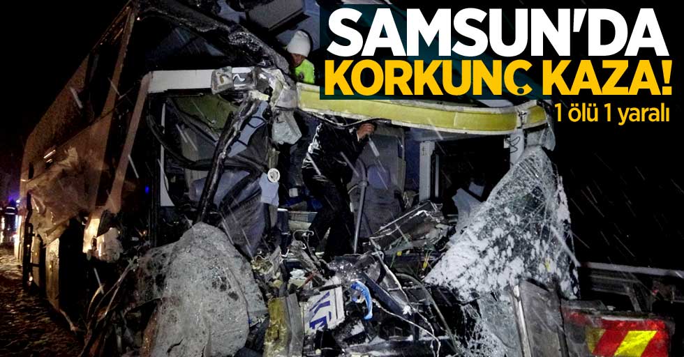 Samsun'da korkunç kaza! 1 ölü 1 yaralı