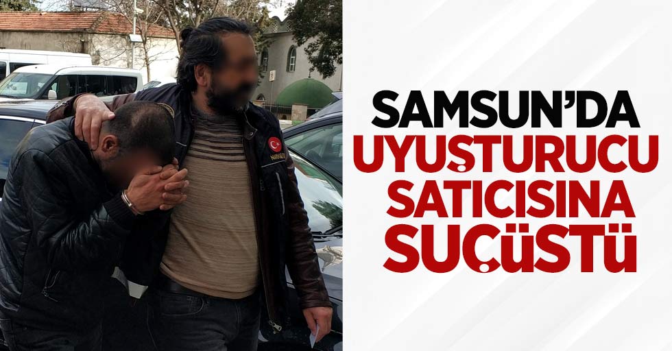 Samsun'da uyuşturucu satıcısına suçüstü