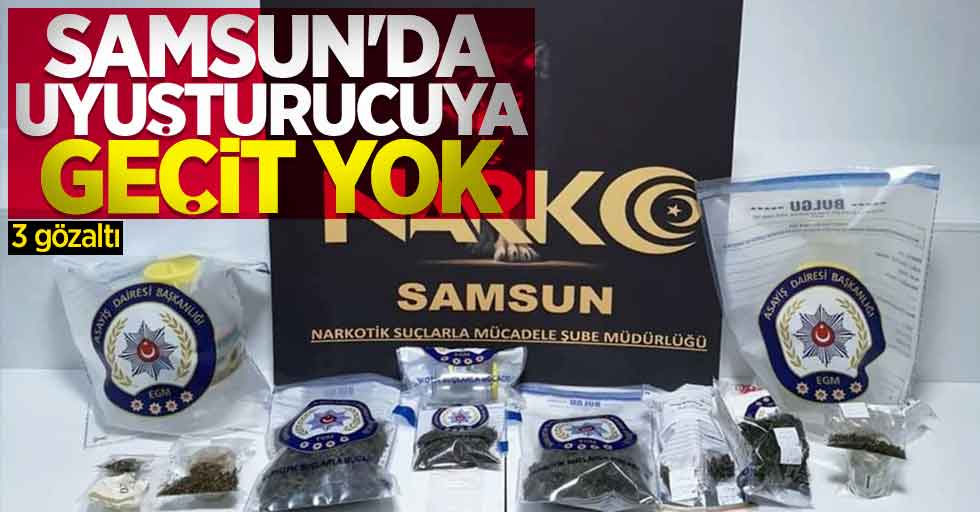 Samsun'da uyuşturucuya geçit yok: 3 gözaltı