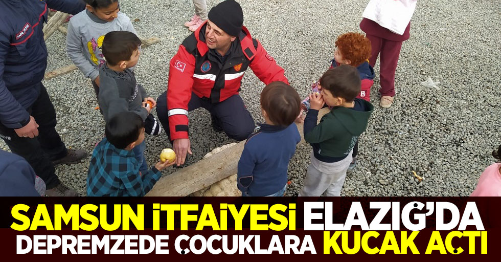 Samsun itfaiyesi Elazığ'da depremzede çocuklara kucak açtı