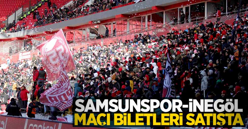 Samsunspor-İnegöl maçı biletleri satışta