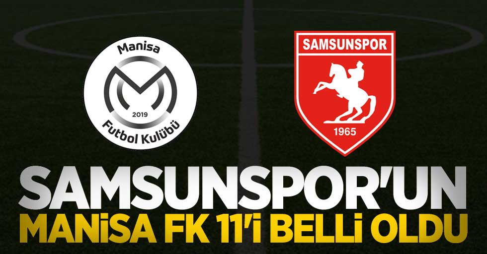 Samsunspor'un Manisa FK 11'i belli oldu
