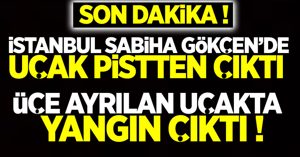 Son dakika! İstanbul Sabiha Gökçen'de uçak pistten çıktı ! 21 yaralı