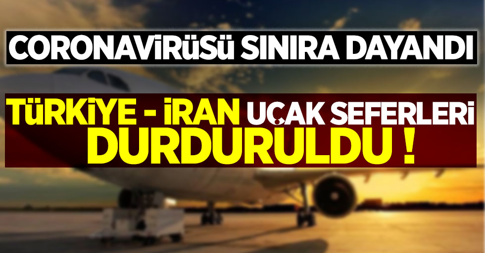 Türkiye - İran uçak seferleri durduruldu.
