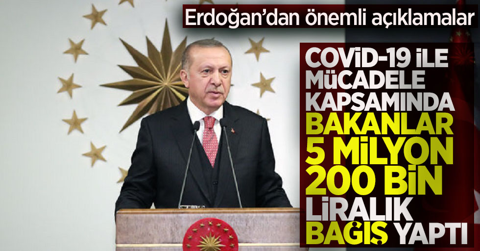 Erdoğan'dan önemli açıklamalar: Bakanlar 5 milyon 200 bin liralık bağış yaptı