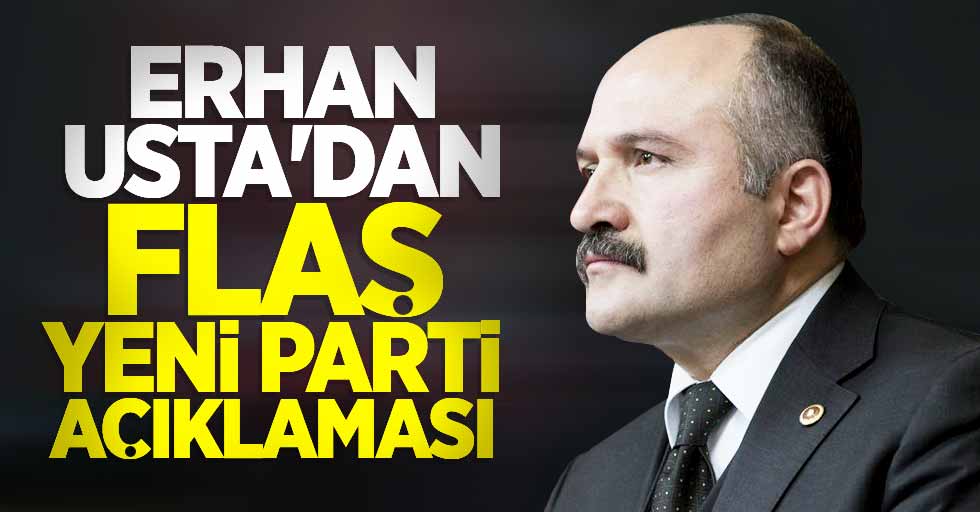 Erhan Usta'dan flaş yeni parti açıklaması