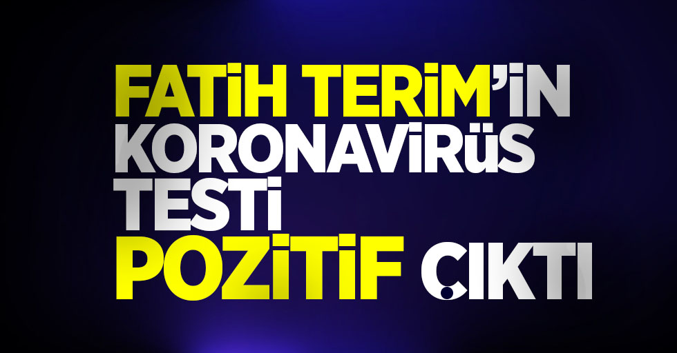 Fatih Terim'in Koronavirüs testi pozitif çıktı!