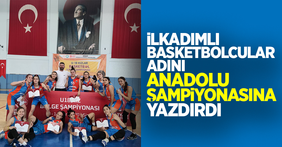 İlkadımlı basketbolcular adını Anadolu Şampiyonasına yazdırdı