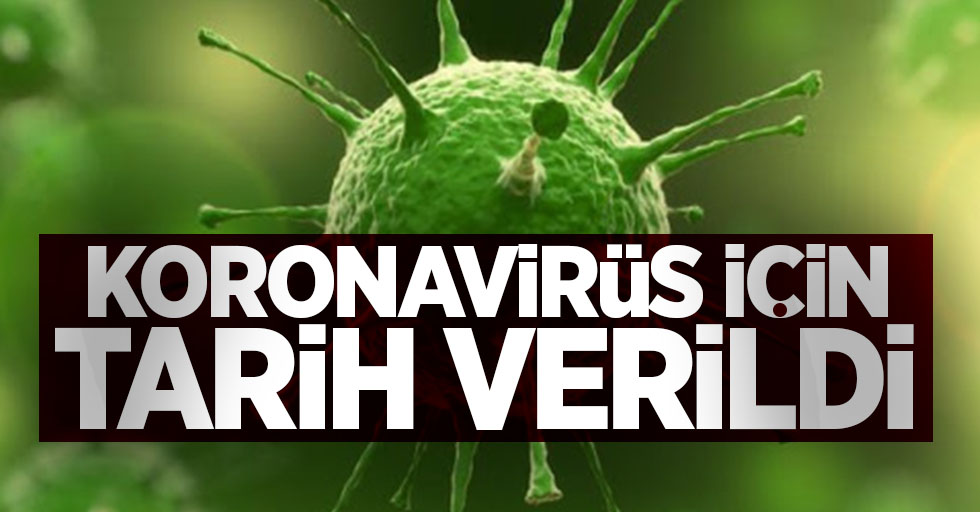 Koronavirüs için tarih verildi