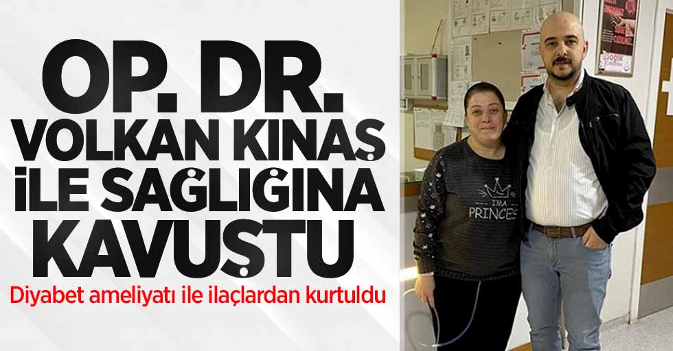 Op. Dr. Volkan Kınaş ile sağlığına kavuştu! Diyabet ameliyatı ile ilaçlardan kurtuldu 