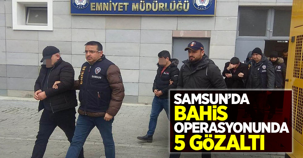 Samsun'da bahis operasyonunda 5 gözaltı