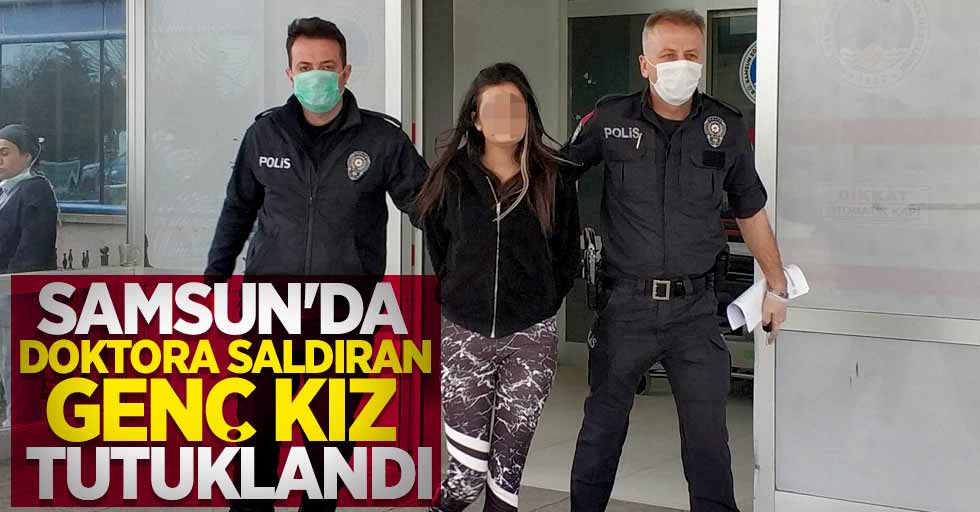 Samsun'da doktora saldıran genç kız tutuklandı