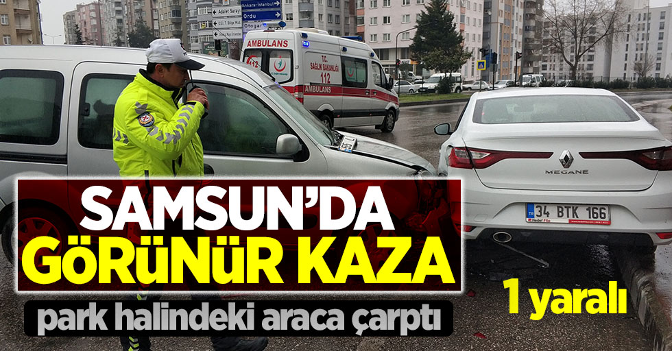 Samsun'da görünür kaza! Park halindeki araca çarptı 1 yaralı