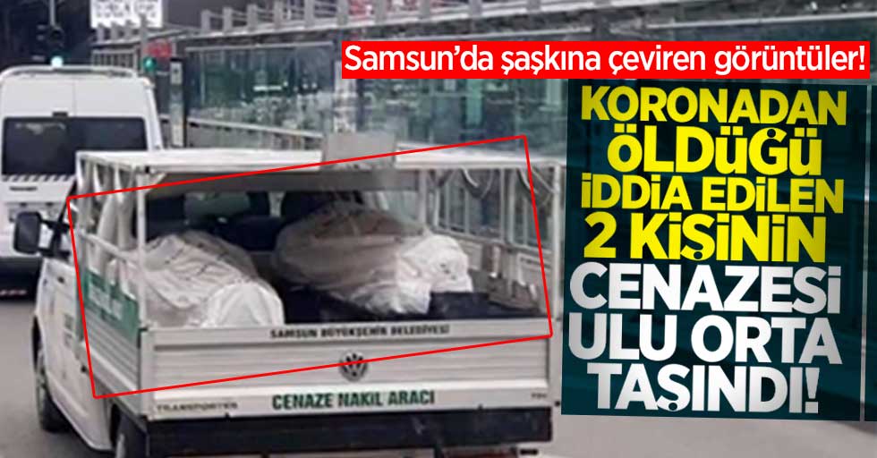 Samsun'da koronadan öldüğü iddia edilen 2 kişinin cenazesi ulu orta taşındı!