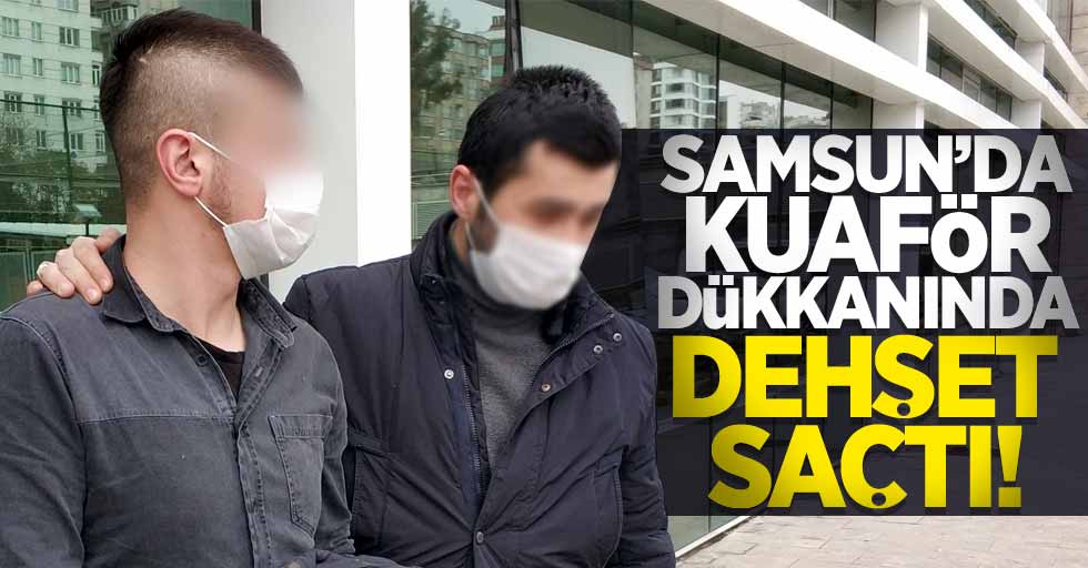 Samsun'da kuaförü makasla ağır yaralayan şahıs tutuklandı