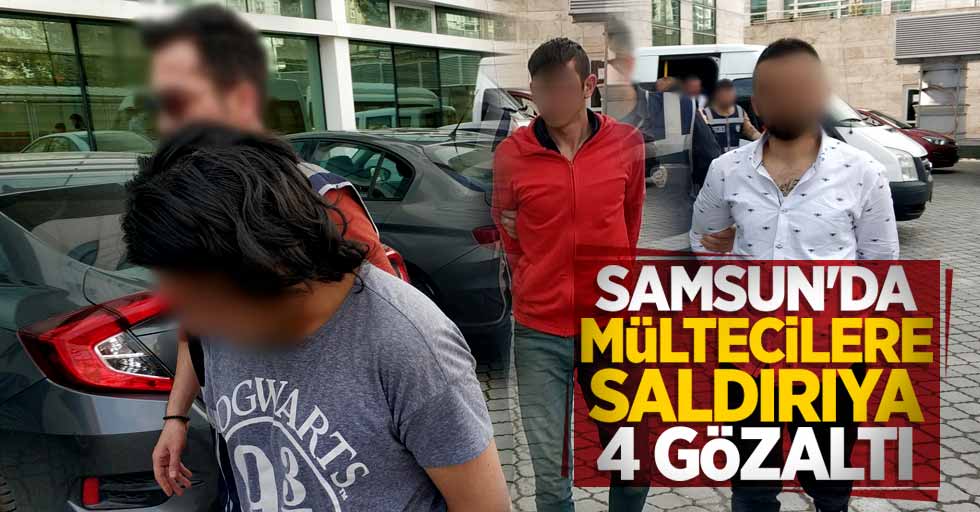 Samsun'da mültecilere saldırıya 4 gözaltı