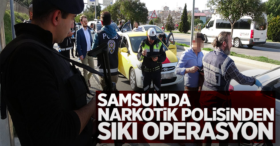 Samsun'da narkotik polisinden sıkı operasyon