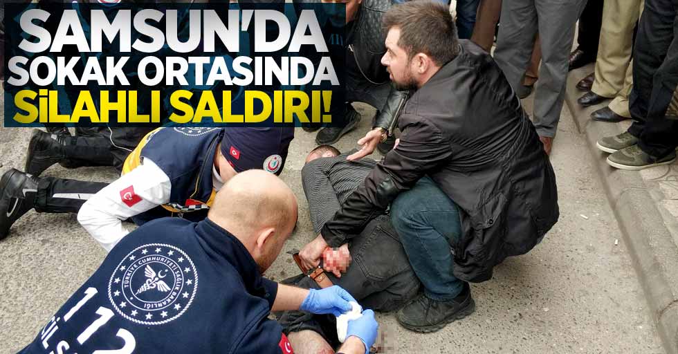 Samsun'da sokak ortasında silahlı saldırı: 1 yaralı