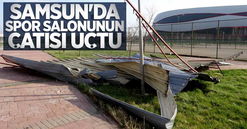 Samsun'da spor salonunun çatısı uçtu