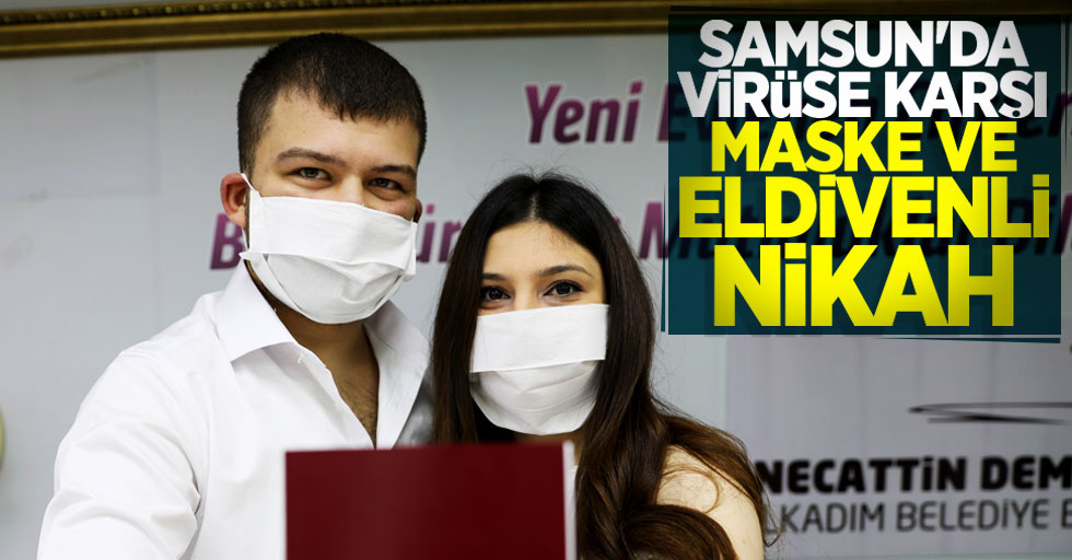 Samsun'da virüse karşı maske ve eldivenli nikah