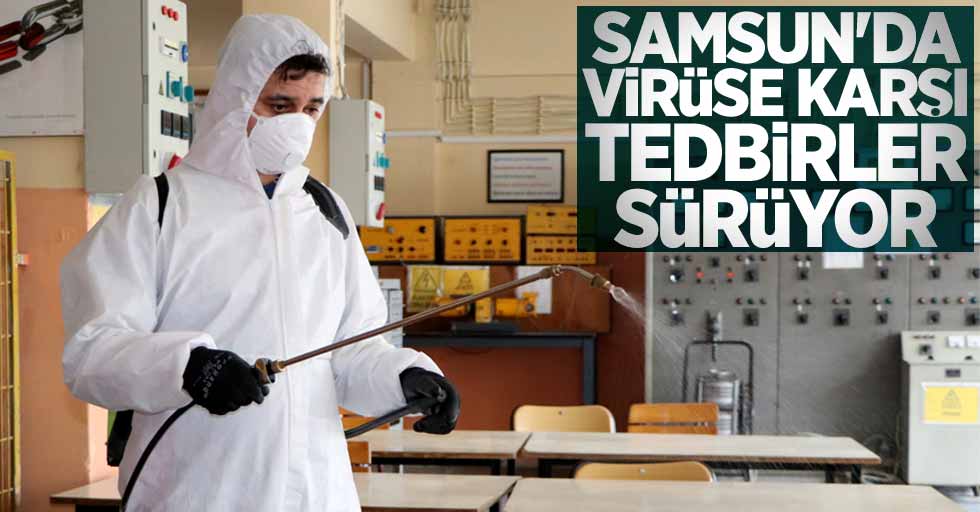 Samsun'da virüse karşı tedbirler sürüyor