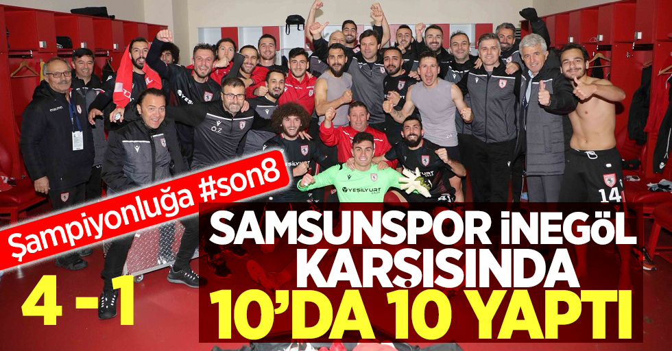 Samsunspor, İnegöl karşısında 10'da 10 yaptı     Şampiyonluğa #SON 8 