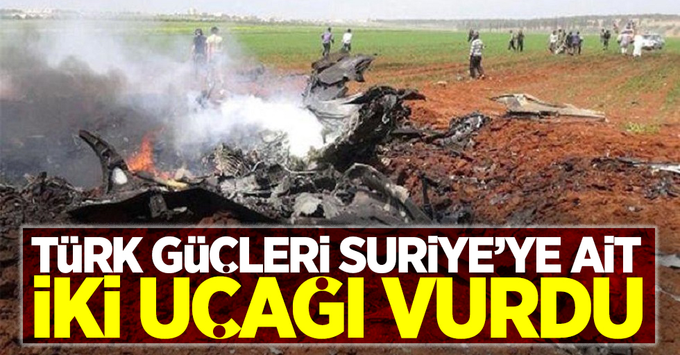 Türk güçleri Suriye'ye ait iki uçağı vurdu