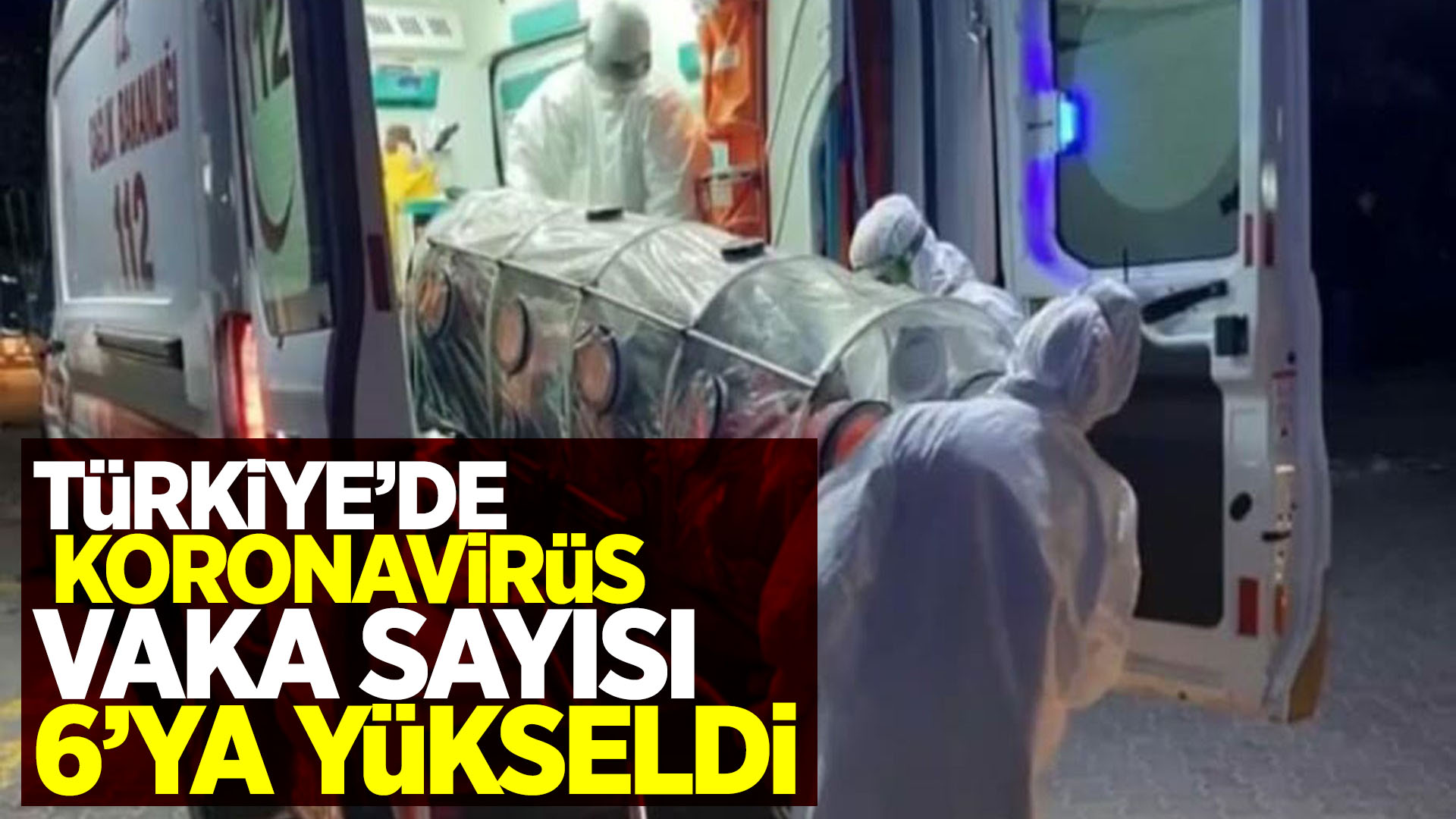 Türkiye'de Koronavirüs vaka sayısı 6 oldu! 