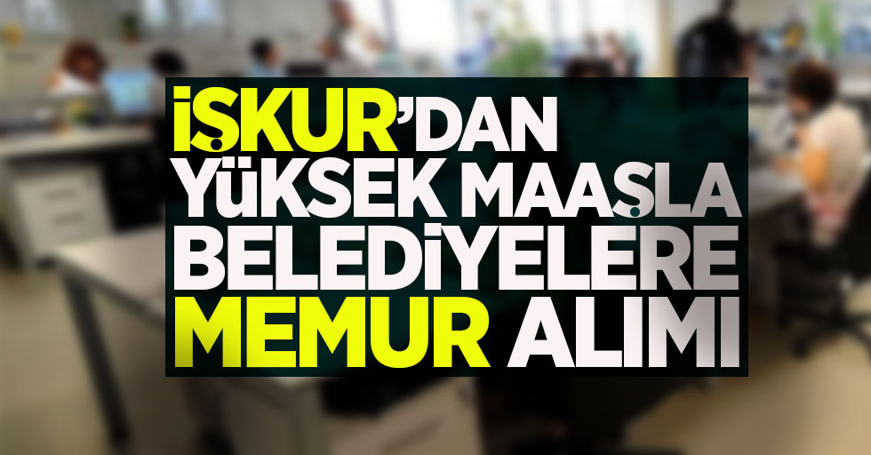 İŞKUR'dan belediyelere memur alımı ilanı yayımlandı