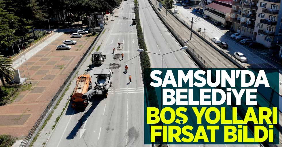 Samsun'da belediye boş yolları fırsat bildi! Asfalt çalışmaları sürüyor