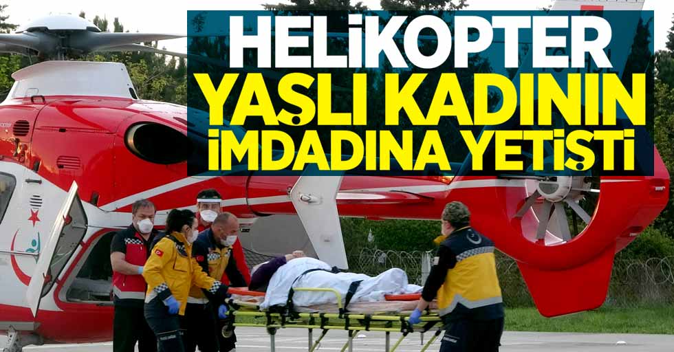 Samsun'da helikopter yaşlı kadının imdadına yetişti