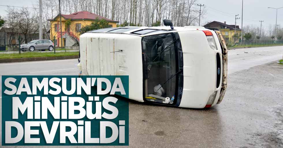 Samsun'da minibüs devrildi 