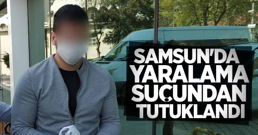 Samsun'da 'yaralama' suçundan tutuklandı