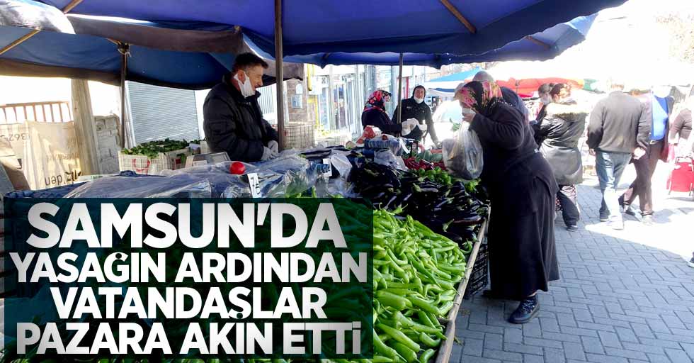 Samsun'da yasağın ardından vatandaşlar pazara akın etti 