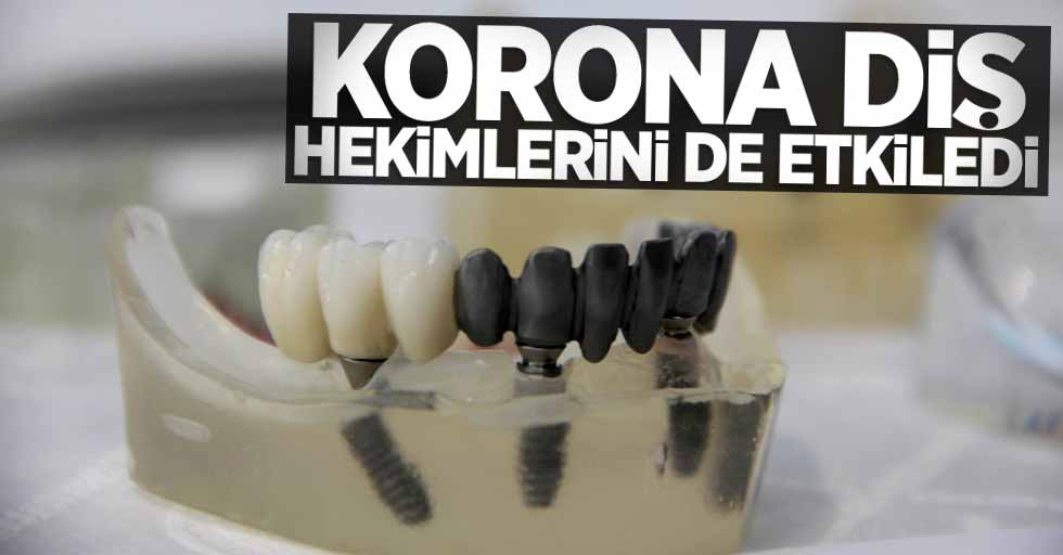 Korona diş hekimlerini de etkiledi 