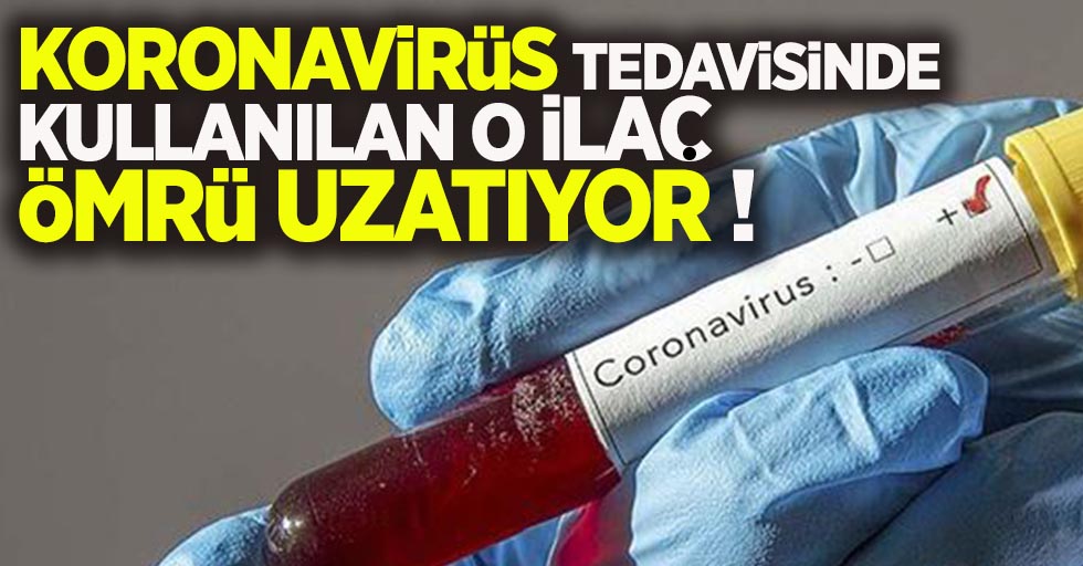 Koronavirüs tedavisinde kullanılan o ilaç ömrü uzatıyor!