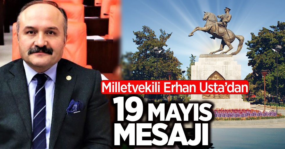 Milletvekili Erhan Usta'dan 19 Mayıs mesajı