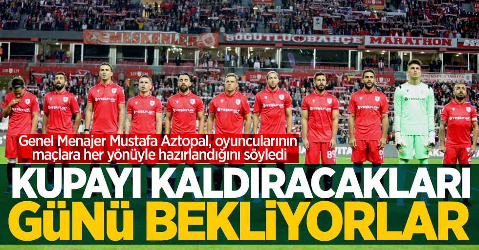 Mustafa Aztopal: Kupayı kaldıracakları günü bekliyorlar 