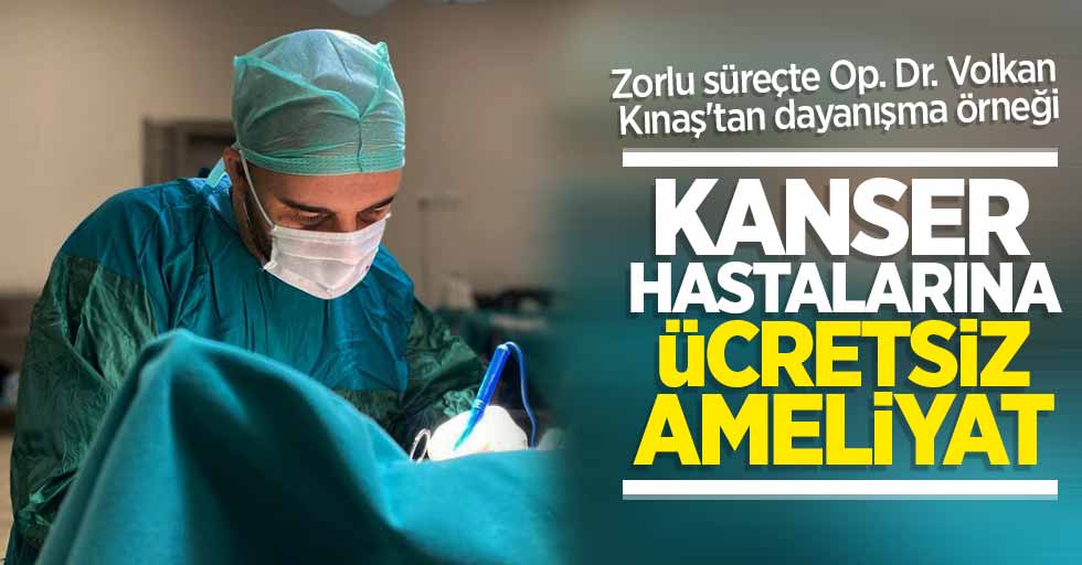 Op. Dr. Volkan Kınaş'tan kanser hastalarına ücretsiz ameliyat