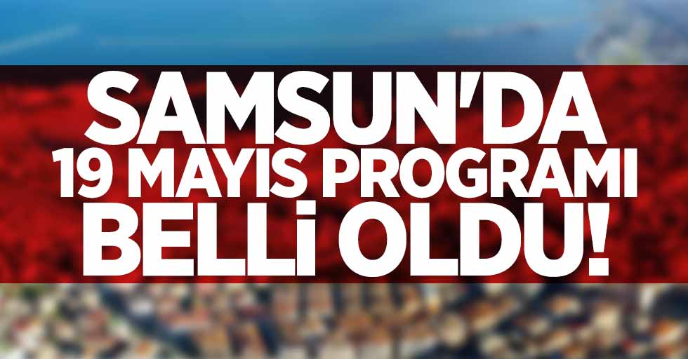 Samsun'da 19 Mayıs programı belli oldu 