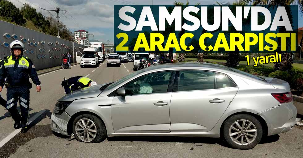 Samsun'da 2 araç çarpıştı: 1 yaralı