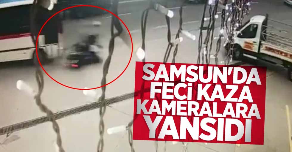 Samsun'da feci kaza kameralara yansıdı 