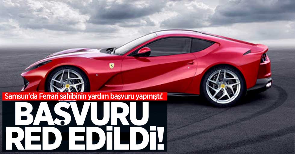 Samsun'da Ferrari sahibinin yardım başvuru yapmıştı! Kabul edilmesi