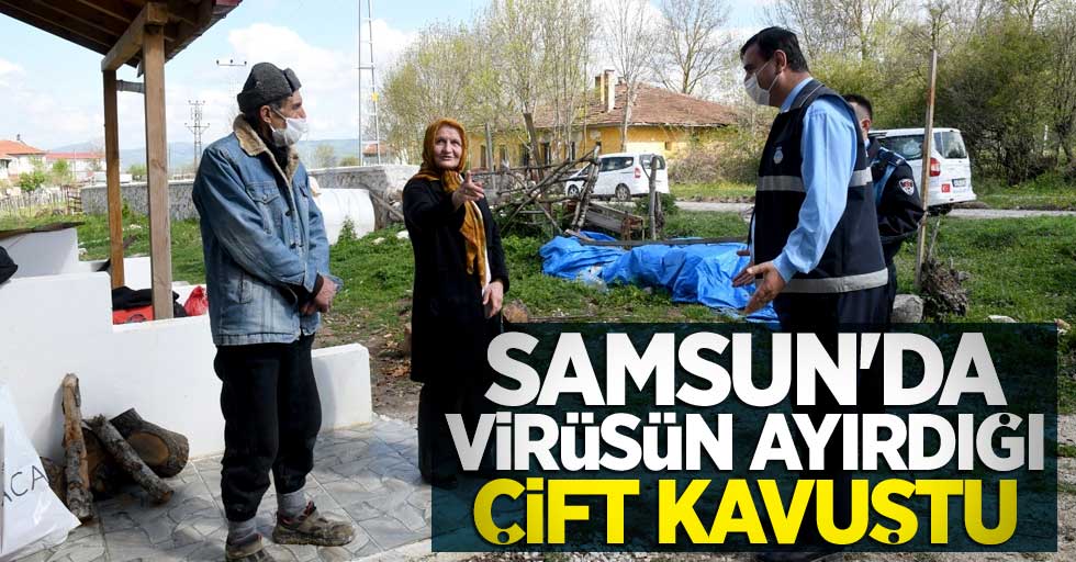 Samsun'da virüsün ayırdığı çift kavuştu