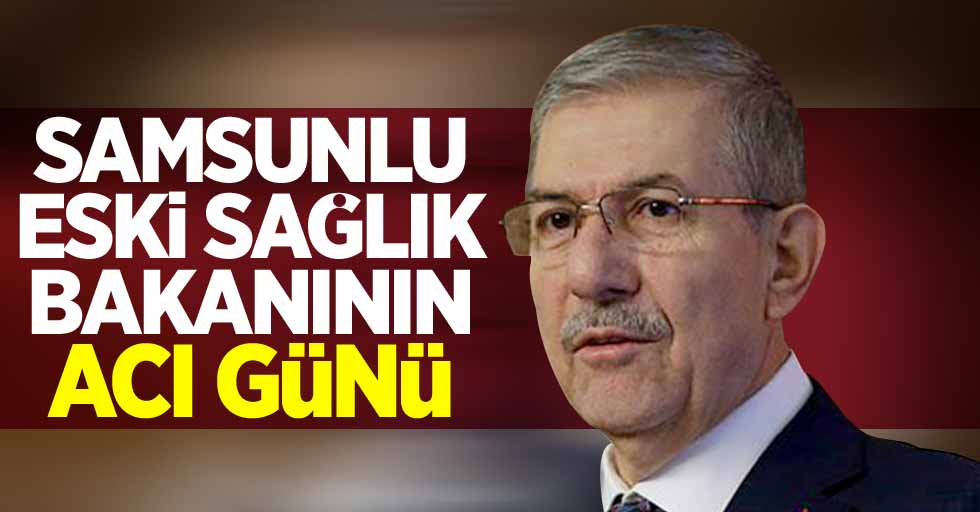 Samsunlu eski Sağlık Bakanı Ahmet Demircan'ın acı günü